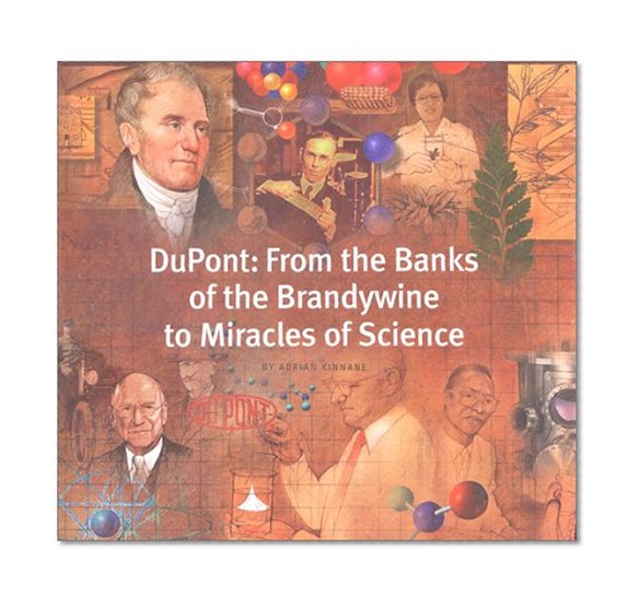 DuPont: From the Banks of the Brandywine to Miracles of Science