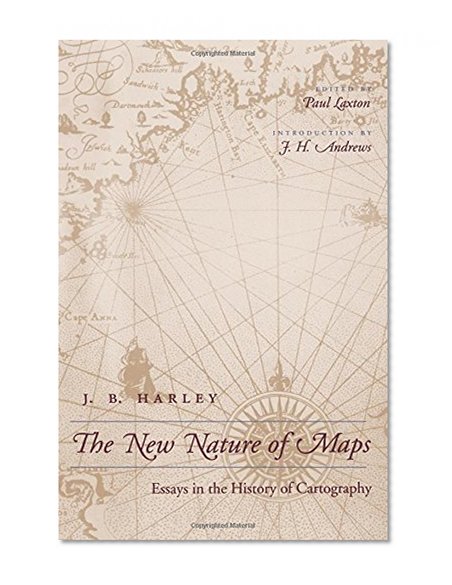The New Nature of Maps: Essays in the History of Cartography