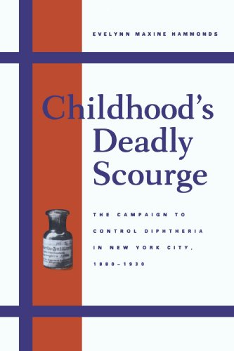 Childhood's Deadly Scourge: The Campaign to Control Diphtheria in New York City, 1880-1930