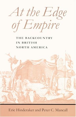 At the Edge of Empire: The Backcountry in British North America (Regional Perspectives on Early America)