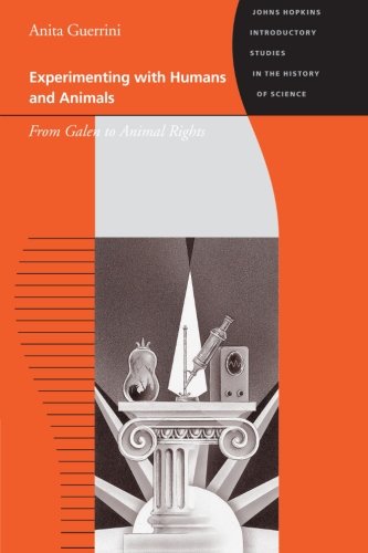 Book Cover Experimenting with Humans and Animals: From Galen to Animal Rights (Johns Hopkins Introductory Studies in the History of Science)