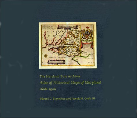 The Maryland State Archives Atlas of Historical Maps of Maryland, 1608-1908