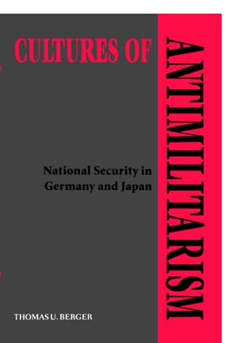 Cultures of Antimilitarism: National Security in Germany and Japan