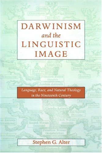 Darwinism and the Linguistic Image: Language, Race, and Natural Theology in the Nineteenth Century (New Studies in American Intellectual and Cultural History)