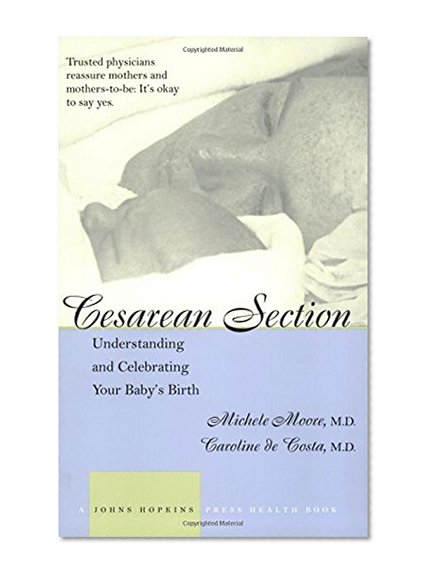 Cesarean Section: Understanding and Celebrating Your Baby's Birth (A Johns Hopkins Press Health Book)