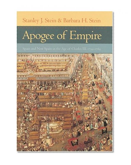Apogee of Empire: Spain and New Spain in the Age of Charles III, 1759-1789