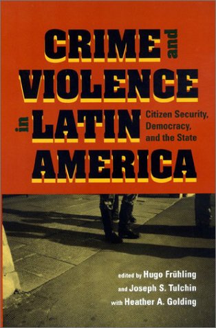 Crime and Violence in Latin America: Citizen Security, Democracy, and the State (Woodrow Wilson Center Press)