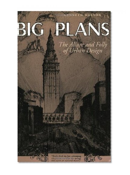 Big Plans: The Allure and Folly of Urban Design (Center Books on Contemporary Landscape Design)