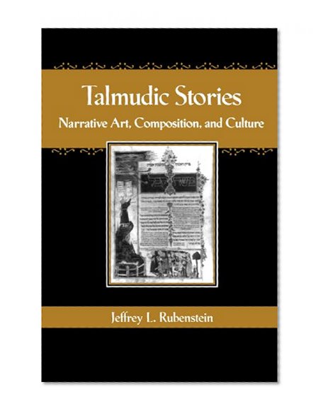 Talmudic Stories: Narrative Art, Composition, and Culture