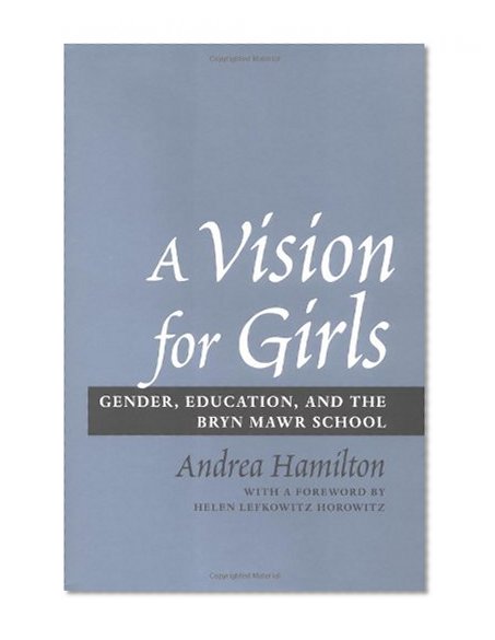 A Vision for Girls: Gender, Education, and the Bryn Mawr School