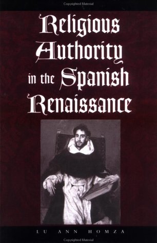 Religious Authority in the Spanish Renaissance (The Johns Hopkins University Studies in Historical and Political Science)