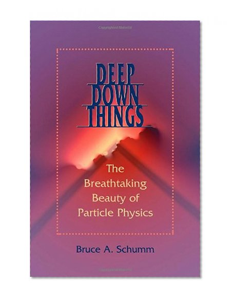 Deep Down Things: The Breathtaking Beauty of Particle Physics