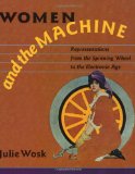 Women and the Machine: Representations from the Spinning Wheel to the Electronic Age