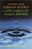 Learning from Foreign Models in Latin American Policy Reform (Woodrow Wilson Center Press S)