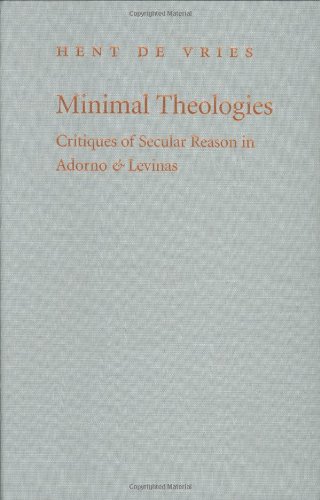 Minimal Theologies: Critiques of Secular Reason in Adorno and Levinas