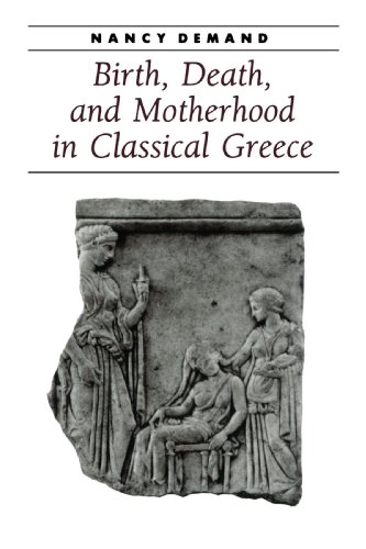Birth, Death, and Motherhood in Classical Greece (Ancient Society and History)