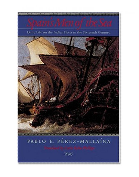 Book Cover Spain's Men of the Sea: Daily Life on the Indies Fleets in the Sixteenth Century