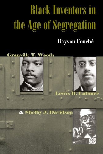 Black Inventors in the Age of Segregation: Granville T. Woods, Lewis H. Latimer, and Shelby J. Davidson (Johns Hopkins Studies in the History of Technology)