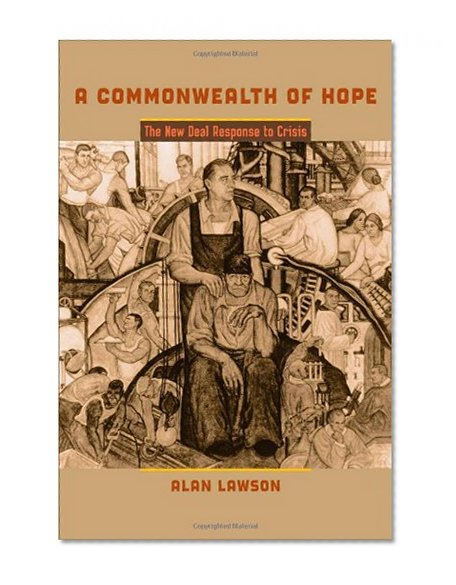 A Commonwealth of Hope: The New Deal Response to Crisis (The American Moment)
