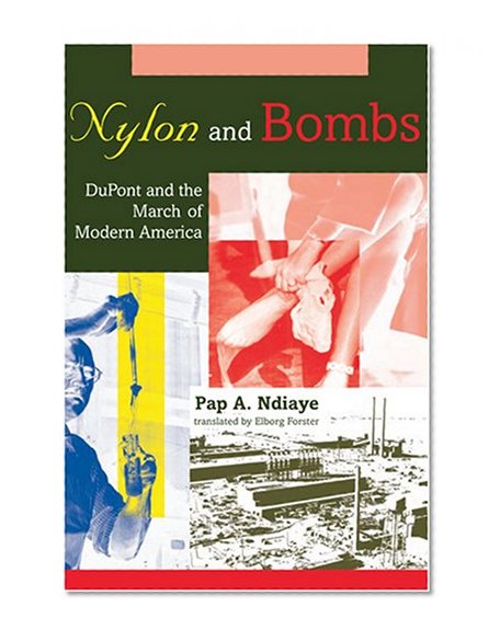 Nylon and Bombs: DuPont and the March of Modern America (Studies in Industry and Society)