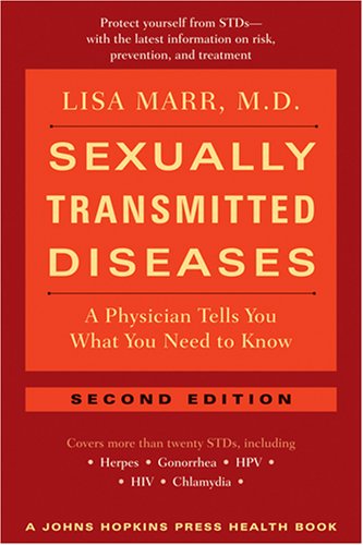 Sexually Transmitted Diseases: A Physician Tells You What You Need to Know (A Johns Hopkins Press Health Book)