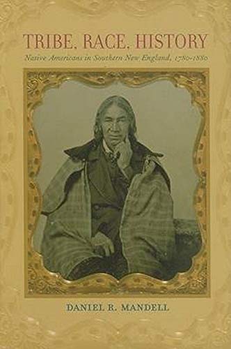 Tribe, Race, History: Native Americans in Southern New England, 1780â€“1880 (The Johns Hopkins University Studies in Historical and Political Science, 125)