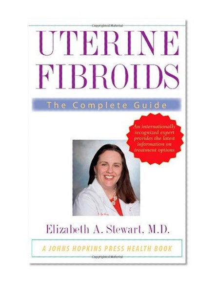 Uterine Fibroids: The Complete Guide (A Johns Hopkins Press Health Book)