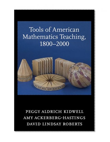 Tools of American Mathematics Teaching, 1800-2000 (Johns Hopkins Studies in the History of Mathematics)