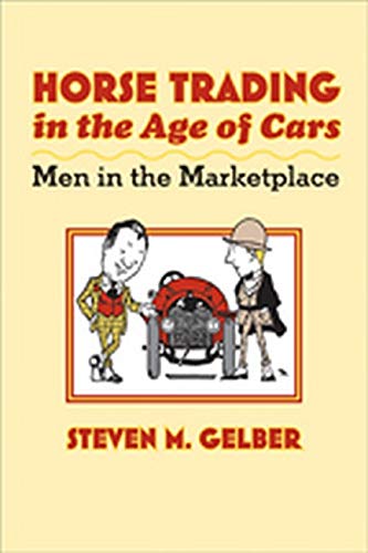 Horse Trading in the Age of Cars â€“ Men in the Marketplace (Gender Relations in the American Experience)