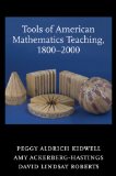 Tools of American Mathematics Teaching, 1800-2000 (Johns Hopkins Studies in the History of Mathematics)
