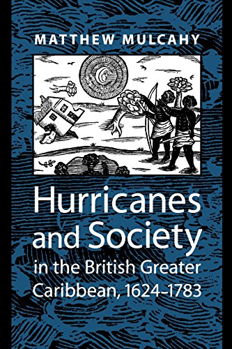 Hurricanes and Society in the British Greater Caribbean, 1624-1783 (Early America: History, Context, Culture)