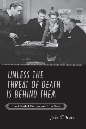 Unless the Threat of Death Is Behind Them: Hard-Boiled Fiction and Film Noir