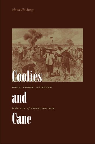 Coolies and Cane: Race, Labor, and Sugar in the Age of Emancipation