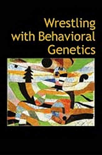 Wrestling with Behavioral Genetics: Science, Ethics, and Public Conversation