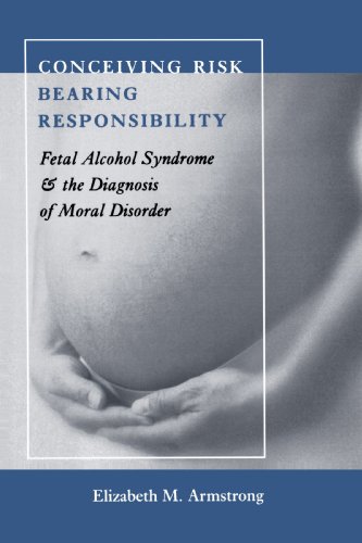 Conceiving Risk, Bearing Responsibility: Fetal Alcohol Syndrome and the Diagnosis of Moral Disorder