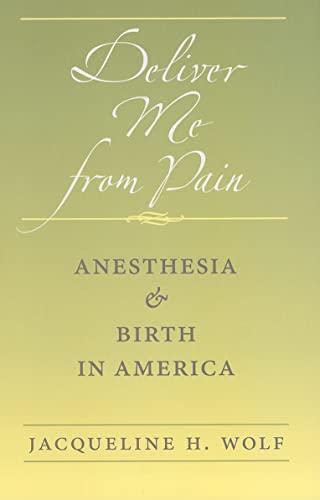 Deliver Me from Pain: Anesthesia and Birth in America