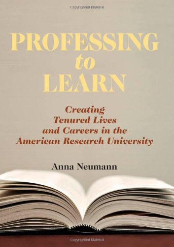 Professing to Learn: Creating Tenured Lives and Careers in the American Research University