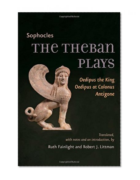 The Theban Plays: Oedipus the King, Oedipus at Colonus, Antigone (Johns Hopkins New Translations from Antiquity)