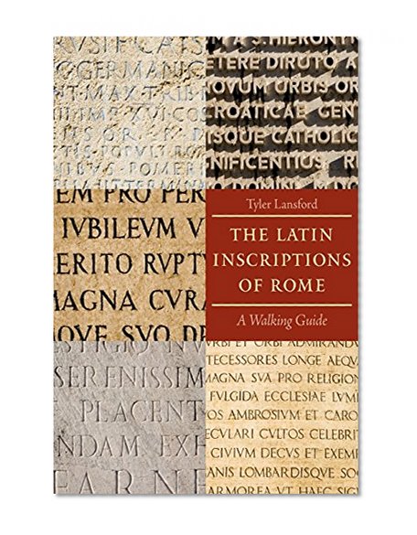 The Latin Inscriptions of Rome: A Walking Guide
