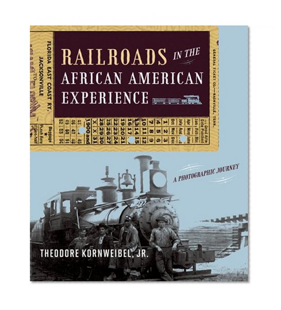 Railroads in the African American Experience: A Photographic Journey