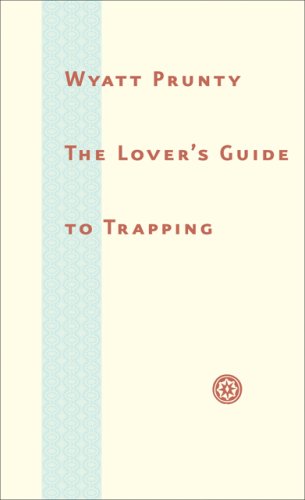 The Lover's Guide to Trapping (Johns Hopkins: Poetry and Fiction)