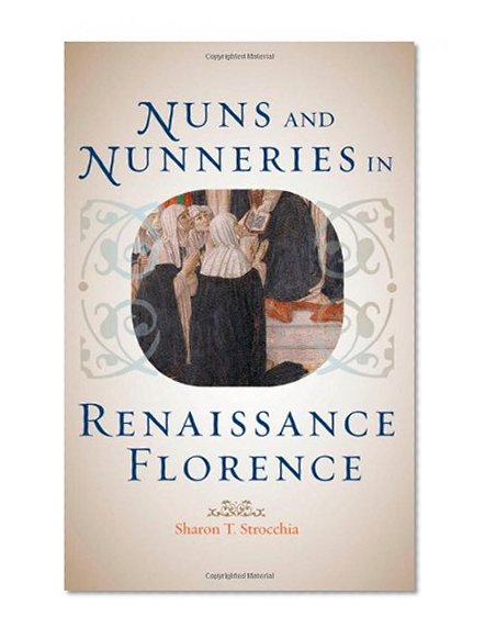 Nuns and Nunneries in Renaissance Florence
