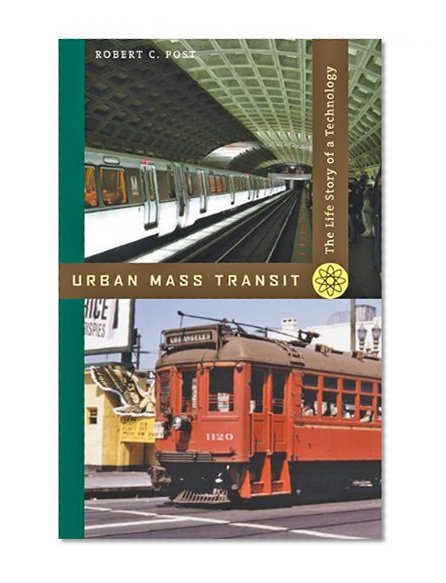 Urban Mass Transit: The Life Story of a Technology