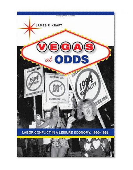 Vegas at Odds: Labor Conflict in a Leisure Economy, 1960-1985 (Studies in Industry and Society)