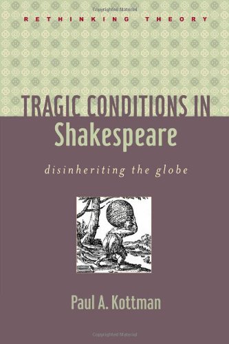 Tragic Conditions in Shakespeare: Disinheriting the Globe (Rethinking Theory)