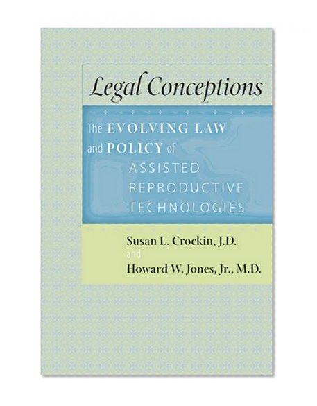 Legal Conceptions: The Evolving Law and Policy of Assisted Reproductive Technologies