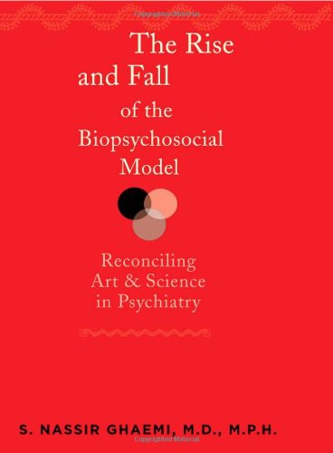 The Rise and Fall of the Biopsychosocial Model: Reconciling Art and Science in Psychiatry