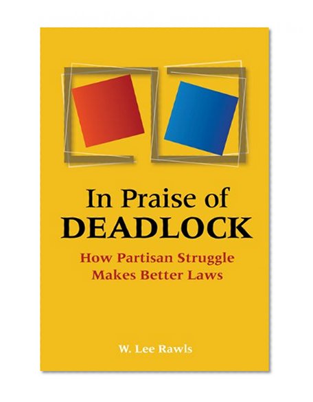 In Praise of Deadlock: How Partisan Struggle Makes Better Laws