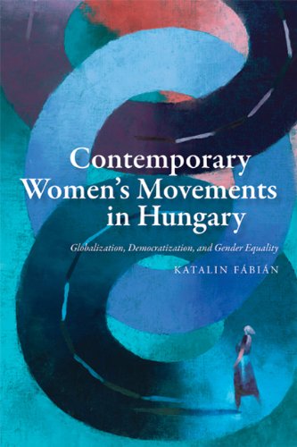 Contemporary Women's Movements in Hungary: Globalization, Democracy, and Gender Equality