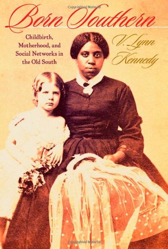 Born Southern: Childbirth, Motherhood, and Social Networks in the Old South